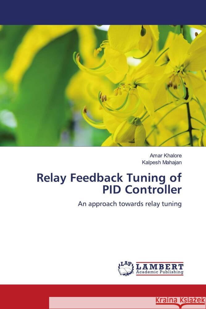 Relay Feedback Tuning of PID Controller Khalore, Amar, Mahajan, Kalpesh 9786203040074 LAP Lambert Academic Publishing - książka