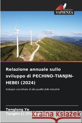 Relazione annuale sullo sviluppo di PECHINO-TIANJIN-HEBEI (2024) Ye, Tenglong, Li (Traduttore), Tanglin 9786209328176 Edizioni Sapienza - książka