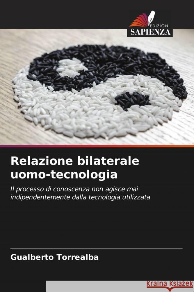 Relazione bilaterale uomo-tecnologia Torrealba, Gualberto 9786206576617 Edizioni Sapienza - książka