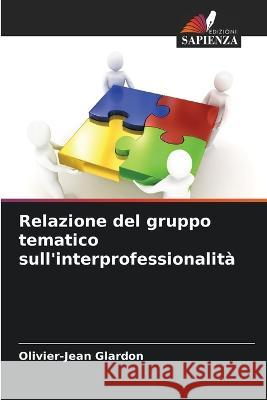 Relazione del gruppo tematico sull'interprofessionalita Olivier-Jean Glardon   9786205941003 Edizioni Sapienza - książka