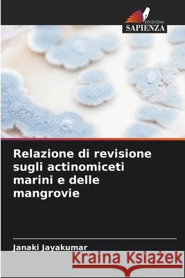 Relazione di revisione sugli actinomiceti marini e delle mangrovie Jayakumar, Janaki 9786208756215 Edizioni Sapienza - książka