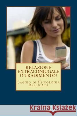 Relazione Extraconiugale o Tradimento? Romeo, Francesco 9781517758622 Createspace Independent Publishing Platform - książka