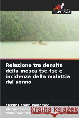Relazione tra densità della mosca tse-tse e incidenza della malattia del sonno Osman Mohamed, Yassir, Hassan Elmalik, Khitma, Musa Mohamed-Ahmed, Mohamed 9786208874797 Edizioni Sapienza - książka