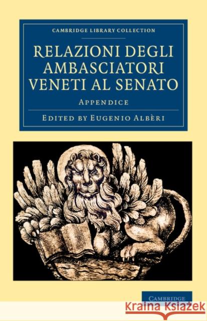 Relazioni Degli Ambasciatori Veneti Al Senato: Appendice Albèri, Eugenio 9781108043885 Cambridge University Press - książka