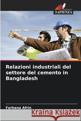 Relazioni industriali del settore del cemento in Bangladesh Afrin, Farhana 9786208699390 Edizioni Sapienza - książka
