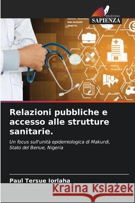 Relazioni pubbliche e accesso alle strutture sanitarie. Paul Tersue Iorlaha 9786207849055 Edizioni Sapienza - książka