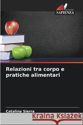 Relazioni tra corpo e pratiche alimentari Catalina Sierra   9786206285250 Edizioni Sapienza - książka