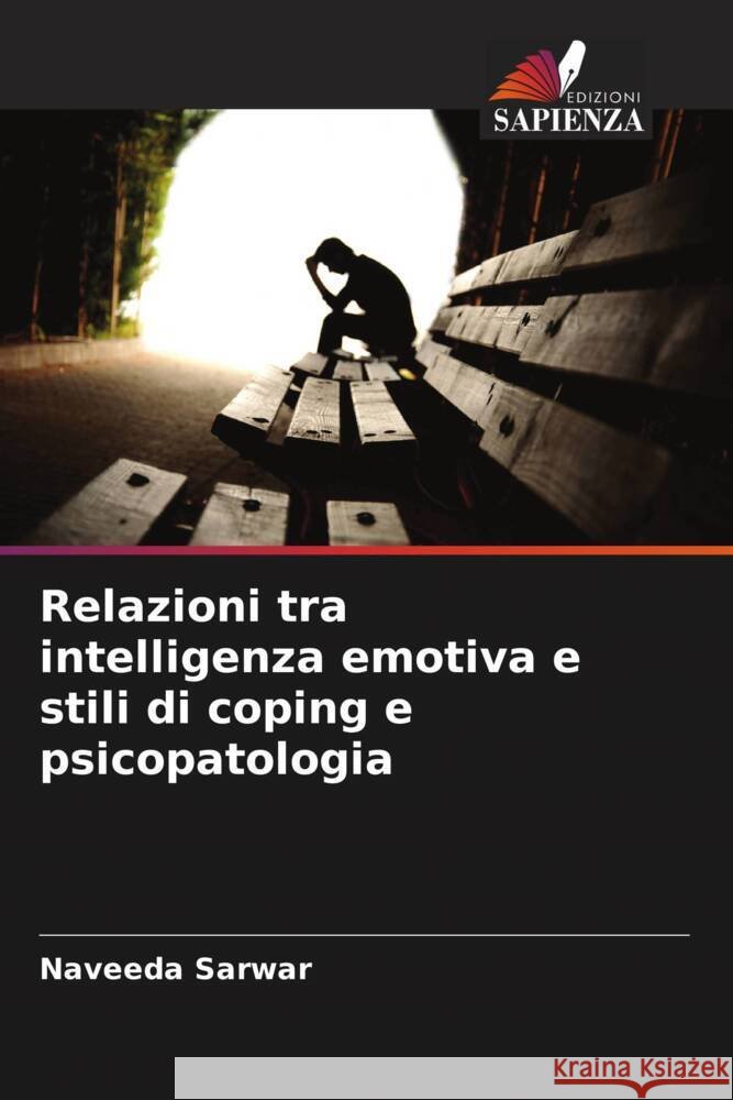 Relazioni tra intelligenza emotiva e stili di coping e psicopatologia Sarwar, Naveeda 9786204874111 Edizioni Sapienza - książka