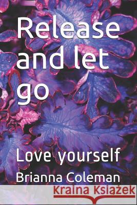 Release and let go: Love yourself Coleman, Brianna R. 9781731447159 Independently Published - książka