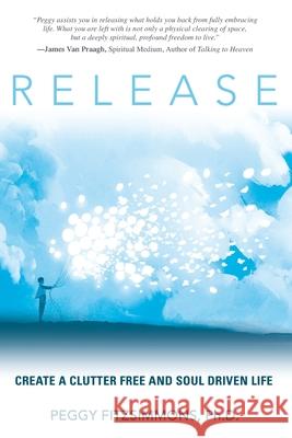 Release: Create a Clutter Free and Soul Driven Life Peggy Fitzsimmons 9781947637320 Waterside Productions - książka