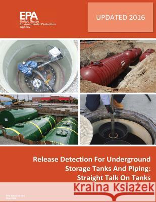 Release Detection for Underground Storage Tanks and Piping: Straight Talk on Tanks U. S. Environmental Protection Agency 9781548592899 Createspace Independent Publishing Platform - książka