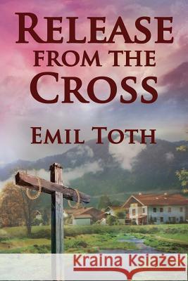 Release from the Cross Emil Toth 9781312189119 Lulu.com - książka