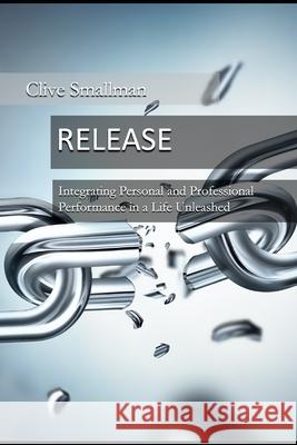 Release: Integrating Personal and Professional Performance in a Life Unleashed Clive Smallman 9780648781936 Qda Pty Ltd - książka