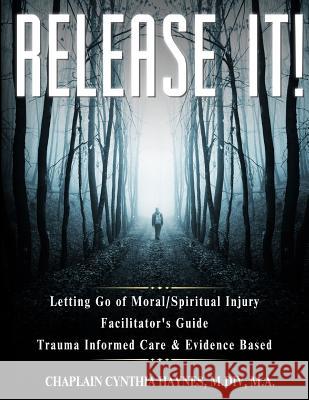 Release It! Facilitator's Guide: Trauma Informed Care & Evidence Based M. DIV M. a. Chaplin Cynthia Haynes 9781530886975 Createspace Independent Publishing Platform - książka