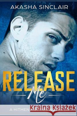 Release Me: A Hitmen Hotties Novella Akasha Sinclair 9781976789694 Independently Published - książka