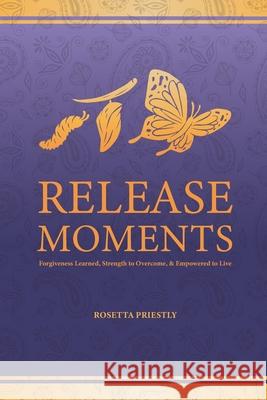 Release Moments: Forgiveness Learned, Strength to Overcome & Empowered to Live Rosetta Priestly 9781736907962 Enhanced DNA Publishing - książka