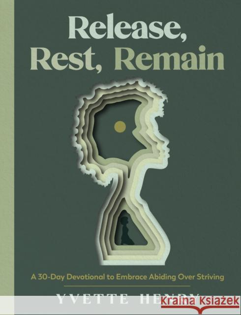Release, Rest, Remain: A 30-Day Devotional to Embrace Abiding Over Striving Yvette Henry 9780593602973 Waterbrook Press - książka
