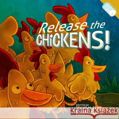 Release the Chickens! Paige Connelly Amy Waeschle Travis M. Blair 9781734927214 Zarfling Platoon - książka