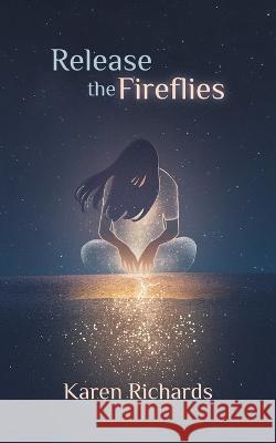 Release the Fireflies Karen L Richards 9780648991953 Karen Richards - książka
