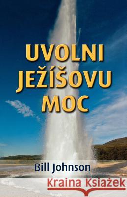 Release the Power of Jesus (Czech) Bill Johnson 9788087239216 Destiny Image - książka