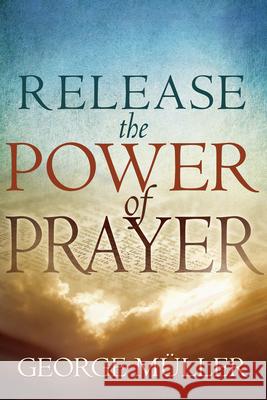 Release the Power of Prayer George Muller 9780883687956 Whitaker House - książka