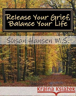 Release Your Grief, Balance Your Life Susan Hanse 9781453756195 Createspace - książka