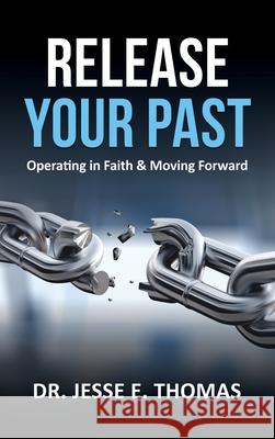 Release Your Past: Operating in Faith & Moving Forward Dr Jesse E Thomas 9781632218759 Xulon Press - książka