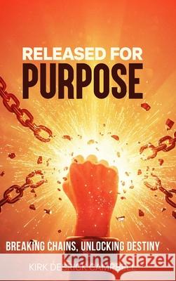 Released for Purpose: Breaking Chains, Unlocking Destiny Kirk D 9781970864052 Digi Press LLC - książka