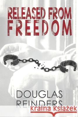 Released from Freedom Douglas Reinders 9781632135223 Untreed Reads Publishing - książka