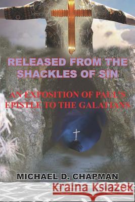 Released from the Shackles of Sin: An Exposition of Paul's Epistle to the Galatians Chapman, Michael D. 9781414064024 Authorhouse - książka