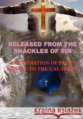 Released from the Shackles of Sin: An Exposition of Paul's Epistle to the Galatians Chapman, Michael D. 9781414064031 Authorhouse - książka