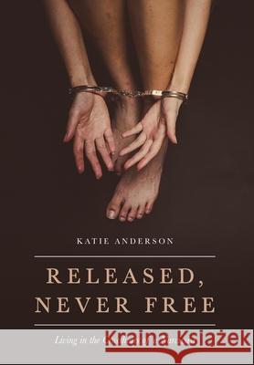 Released, Never Free: Living in the Crosshairs of a Narcissist Katie Anderson 9781649906076 Palmetto Publishing - książka