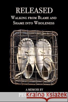 Released: Walking From Blame and Shame Into Wholeness Peggy Cook   9781957176055 Empress Publications - książka