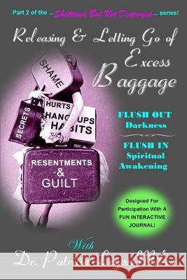 Releasing & Letting Go of Excess Baggage: Flush Out Darkness, Flush In Spiritual Awakening Logan-Miles, Patricia 9781519398444 Createspace Independent Publishing Platform - książka