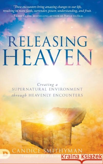 Releasing Heaven: Creating a Supernatural Environment Through Heavenly Encounters Candice Smithyman, Hakeem Collins 9780768452341 Destiny Image Incorporated - książka