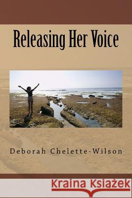 Releasing Her Voice Deborah Chelette-Wilson 9781456380731 Createspace - książka