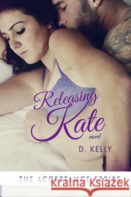 Releasing Kate: The Acceptance Series D. Kelly Tiffany Tillman Regina Wamba 9781503369115 Createspace - książka