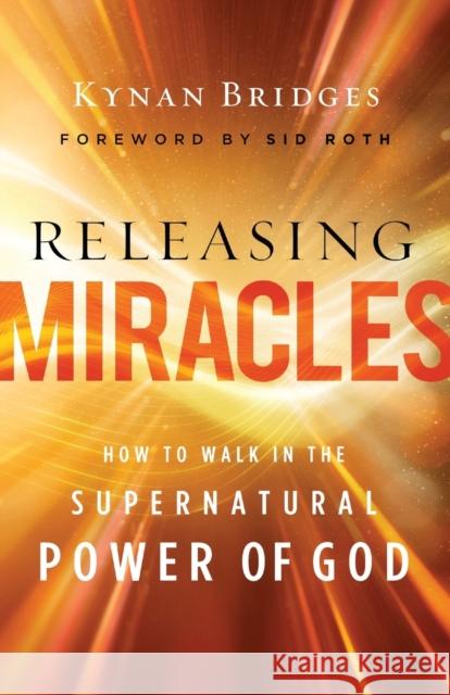 Releasing Miracles – How to Walk in the Supernatural Power of God Sid Roth 9780800762605 Baker Publishing Group - książka