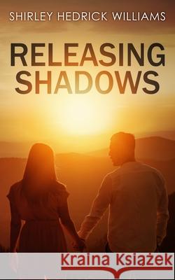 Releasing Shadows: A Christian Inspirational Romance Shirley Hedrick Williams 9781734938180 Fire & Grace Publishing, LLC - książka