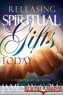 Releasing Spiritual Gifts Today James Goll 9781629116044 Whitaker House - książka