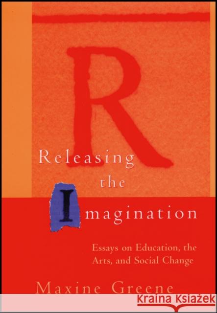 Releasing the Imagination: Essays on Education, the Arts, and Social Change Greene, Maxine 9780787952914  - książka