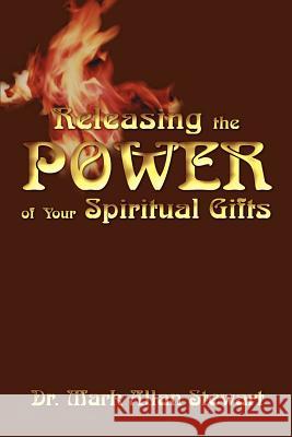 Releasing the Power of Your Spiritual Gifts Dr Mark Allan Stewart 9780595261246 Writers Club Press - książka