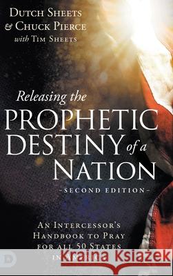 Releasing the Prophetic Destiny of a Nation [Second Edition]: An Intercessor's Handbook to Pray for All 50 States in America Dutch Sheets Chuck Pierce Tim Sheets 9780768482331 Destiny Image Incorporated - książka