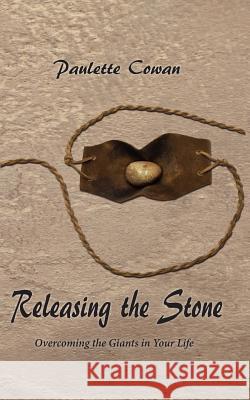 Releasing The Stone: Overcoming the Giants in Your Life Cowan, Paulette 9781523863471 Createspace Independent Publishing Platform - książka