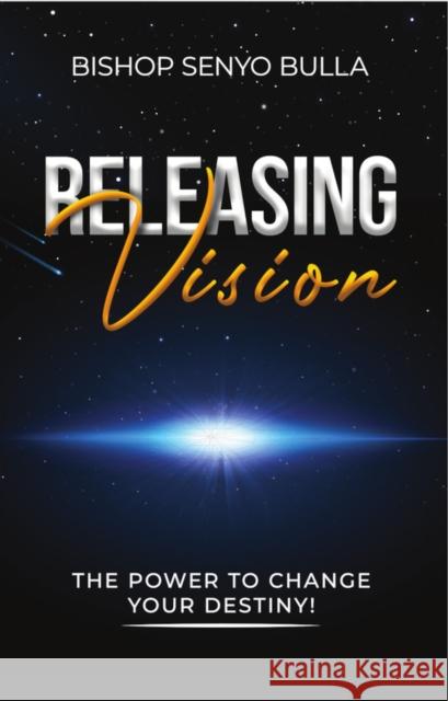 Releasing Vision / Kingdom Wealth: The Power to Change Your Destiny / Keys to Accessing Your Financial Destiny Senyo Bulla 9781954533639 Higherlife Development Service - książka
