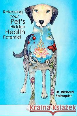 Releasing Your Pet's Hidden Health Potential Dr Richard Palmquis MS Heather Scholl MS Cornelia Guest 9781449908447 Createspace - książka