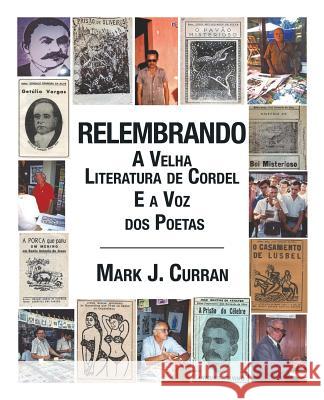 Relembrando-A Velha Literatura de Cordel E a Voz DOS Poetas Mark J. Curran 9781490745800 Trafford Publishing - książka