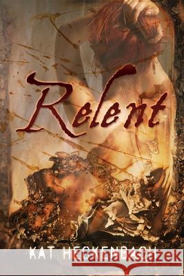 Relent Kat Heckenbach 9781724490421 Createspace Independent Publishing Platform - książka