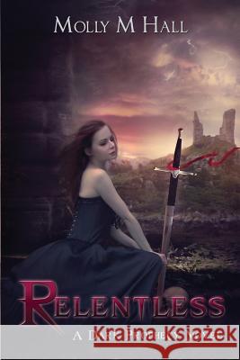 Relentless: A Dark Prophecy Novel Molly M. Hall 9781484848548 Createspace - książka