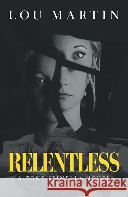 Relentless: A Tony Spinella Novel Lou Martin 9781532066535 iUniverse - książka